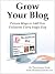 Grow Your Blog - Proven Ways To Add Followers Every Single Day