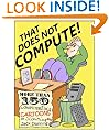 That Does Not Compute! Computer and Internet Cartoons from ComputorEdge Magazine.