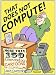 Search : That Does Not Compute! Computer and Internet Cartoons from ComputorEdge Magazine.