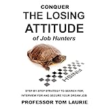 conquer the losing attitude of job hunters step by step strategy to search for interview for and secure your