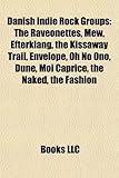 Danish Indie Rock Groups: The Raveonettes, Mew, Efterklang, the Kissaway Trail, Envelope, Oh No Ono, Dn, Moi Caprice, the Naked, the Fashion-