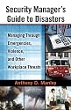 Security Manager's Guide to Disasters: Managing Through Emergencies, Violence, and Other Workplace Threats