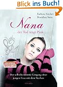 Nana - ...der Tod tr�gt Pink: Der selbstbestimmte Umgang einer jungen Frau mit dem Sterben