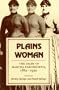 Plains Woman: The Diary of Martha Farnsworth, 1882-1922 (A Midland Book)