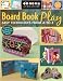 Book Board Book Play: Easy Techniques from A to Z