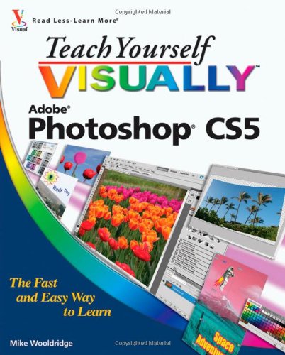 Teach Yourself VISUALLY Photoshop CS5 (Teach Yourself VISUALLY (Tech))