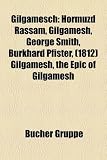 Gilgamesch: Hormuzd Rassam, Gilgamesh, George Smith, Burkhard Pfister, (1812) Gilgamesh, the Epic of Gilgamesh
