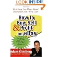 How to Buy, Sell, and Profit on eBay: Kick-Start Your Home-Based Business in Just Thirty Days by Adam Ginsberg