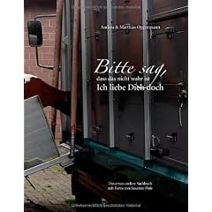 Bitte sag, dass das nicht wahr ist. Ich liebe Dich doch: Das etwas andere Sachbuch mit Fotos von Susanne Fink