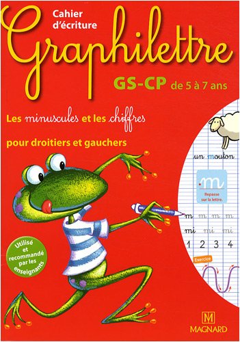 Cahier d'écriture Graphilettre GS-CP de 5 à 7 ans : Les minuscules et les chiffres pour droitiers et gauchers