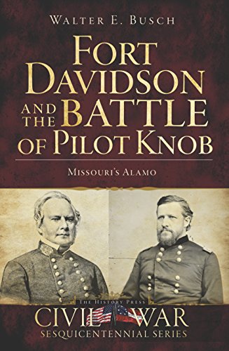Fort Davidson and the Battle of Pilot Knob: Missouri's Alamo (Civil War Series)