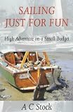 Sailing Just for Fun: High Adventure on a Small Budget
