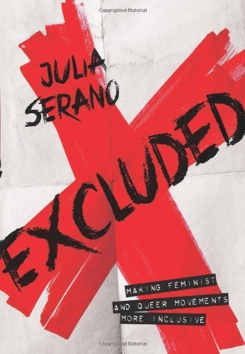 Excluded: Making Feminist and Queer Movements More Inclusive by Serano. Julia ( 2013 ) Paperback