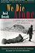 We Die Alone: A WWII Epic of Escape and Endurance