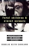 Feral Children and Clever Animals: Reflections on Human Nature Douglas K. Candland
