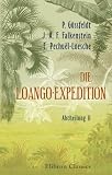 Die Loango-Expedition, ausgesandt von der Deutschen Gesellschaft zur Erforschung Aequatorial-Africas - 1873-1876: Abtheilung II - Paul G&uuml;ssfeldt