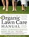 The Organic Lawn Care Manual: A Natural, Low-Maintenance System for a Beautiful, Safe Lawn