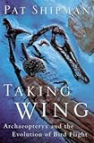 Taking wing : archaeopteryx and the evolution of bird flight