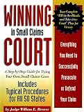 Winning in Small Claims Courts: A Step-By-Step Guide for Trying Your Own Small Claims Cases
