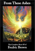 From These Ashes: The Complete Short SF (Science Fiction) of Fredric Brown