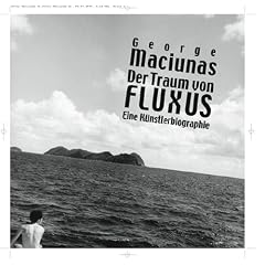 George Maciunas. Der Traum vom Fluxus: Eine K�nstlerbiographie