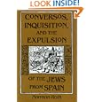 Conversos Inquisition and The Expulsion: Of Jews From Spain by Norman Roth
