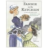Fannie in the Kitchen: The Whole Story from Soup to Nuts of How Fannie Farmer Invented Recipes with Precise Measurements