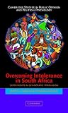 Overcoming Intolerance in South Africa: Experiments in Democratic Persuasion (Cambridge Studies in Public Opinion and Political Psychology)