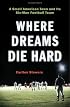 Where Dreams Die Hard: A Small American Town And Its Six-Man Football Team