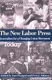 The New Labor Press: Journalism for a Changing Union Movement (ILR Press Books)