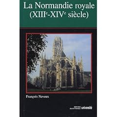 La Normandie Royale : Des Cap�tiens aux Valois  (XIIIe-XIVe si�cle)