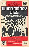 When Money Dies: The Nightmare of the Weimar Hyper-Inflation