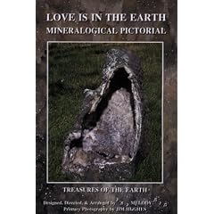 Love Is in the Earth - Mineralogical Pictorial: Treasures of the Earth