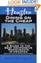 Houston Dining on the Cheap - A Guide to the Best Inexpensive Restaurants in Houston - Second Edition