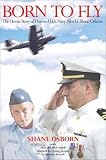 Born to Fly: The Heroic Story of Downed U.S. Navy Pilot Lt. Shane Osborn