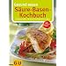 S�ure-Basen-Kochbuch. Genussvoll im Gleichgewicht leben