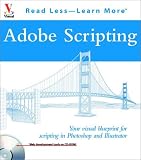 Adobe Scripting: Your Visual Blueprint to Scripting in Photoshop and Illustrator (Visual Read Less, Learn More)
