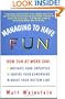 Managing to Have Fun: How Fun at Work Can Motivate Your Employees, Inspire Your Coworkers, and Boost Your Bottom Line