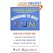 Managing to Have Fun: How Fun at Work Can Motivate Your Employees, Inspire Your Coworkers, and Boost Your Bottom Line