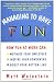 Managing to Have Fun: How Fun at Work Can Motivate Your Employees, Inspire Your Coworkers, and Boost Your Bottom Line