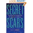 Secret Scars: Uncovering and Understanding the Addiction of Self-Injury by V. J. Turner