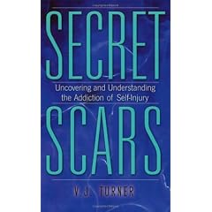 Secret Scars: Uncovering and Understanding the Addiction of Self-injury