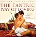 Book The Tantric Way of Loving: A Holistic Guide to Sensual Exploration (The New Life Library Series)