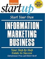 Start Your Own Information Marketing Business: Your Step-By-Step Guide to Success [START YOUR OWN INFO MARKETING]