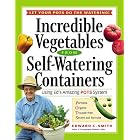 Incredible Vegetables from Self-Watering Containers: Using Ed's Amazing POTS System by Edward C. Smith