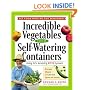 Incredible Vegetables from Self-Watering Containers: Using Ed's Amazing POTS System