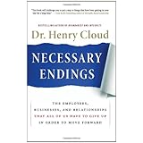 Necessary Endings: The Employees, Businesses, and Relationships That All of Us Have to Give Up in Order to Move Forward