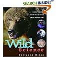 Wild Science: Amazing Encounters Between Animals and the People Who Study Them by Victoria Miles, Martin Kratt, and Chris Kratt