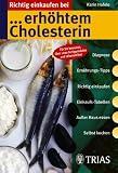 Richtig einkaufen bei erh�htem Cholesterin: Diagnose. Ern�hrungs-Tipps. Richtig einkaufen. Einkaufs-Tabellen. Au�er Haus essen. Selbst kochen. Schnell und sicher mit dem praktischen Leitsystem - Karin Hofele