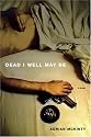 Dead I Well May Be: A Novel